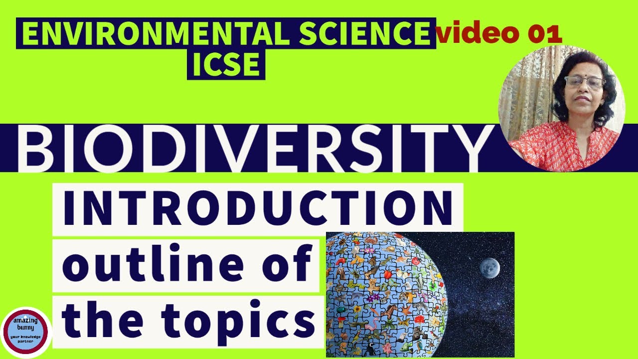 ENVIRONMENTAL SCIENCE ICSE( BIODIVERSITY) :INTRODUCTION-outline of the topics