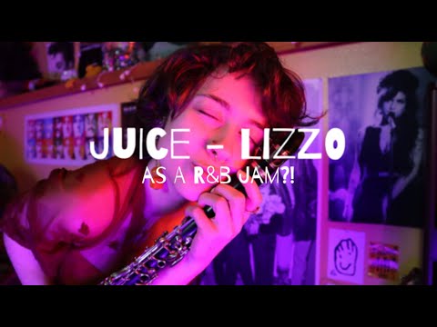 Juice - Lizzo (R&B COVER)