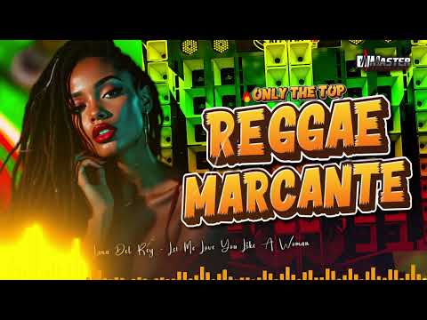💝Reggae Marcante - Lana Del Rey - Let Me Love You Like A Woman (Melô de Mulheres)