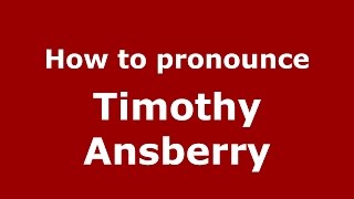 How to pronounce Timothy Ansberry