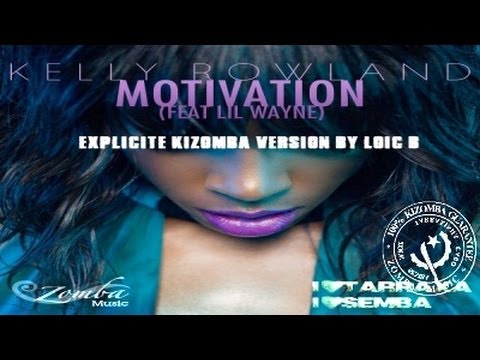 KELLY ROWLAND: Motivation ft LIL WAYNE, Kizomba Remix By LOIC B.