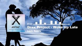 Drax Project - Woke Up Late (Lash Remix)