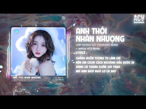 ANH THÔI NHÂN NHƯỢNG REMIX - LINH HƯƠNG LUZ x DOMINO REMIX | Chẳng Buồn Tương Tư Làm Chi...