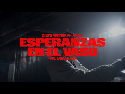 6- SIXTO YEGROS, YSY A - ESPERANZAS EN EL VASO (PROD. BAXIAN & NAIM)