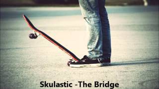 Skulastic - The Bridge