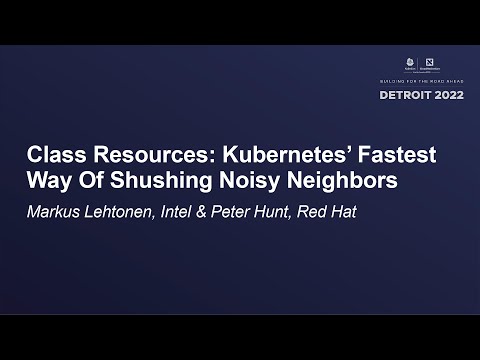Class Resources: Kubernetes’ Fastest Way Of Shushing Noisy Neighbors - Markus Lehtonen & Peter Hunt