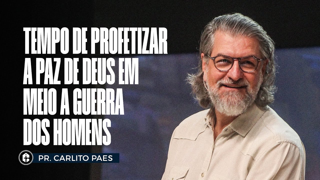 TEMPO DE PROFETIZAR A PAZ DE DEUS EM MEIO À GUERRA DOS HOMENS || Pr. Carlito Paes