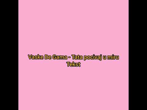 Vaske De Gama - Tata Pocivaj U Miru ( tekst )