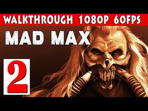 Mad Max PC Walkthrough Part 2 - Mission Magnum Opus 1080p 60fps PC/PS4/XBOX ONE