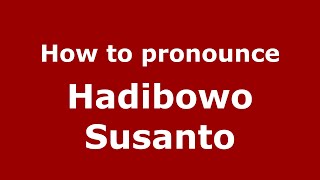 How to pronounce Hadibowo Susanto