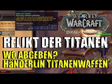 RELIKT DER TITANEN ABGEBEN - Titanenwaffen Händerlin Sorotis Location Valdrakken | WoW Dragonflight