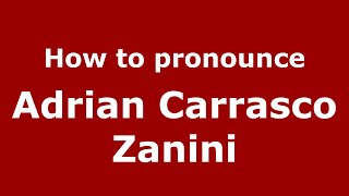 How to pronounce Adrian Carrasco Zanini