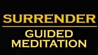 SURRENDER ~ The Secret to an EXTRAORDINARY Life ~ Guided Meditation