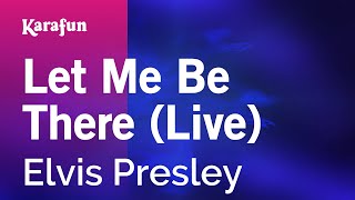 Let Me Be There (live) - Elvis Presley | Karaoke Version | KaraFun