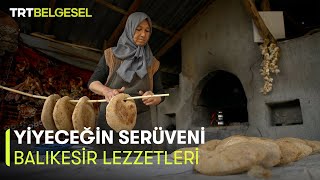 Yiyeceğin Serüveni | Balıkesir Lezzetleri | TRT Belgesel