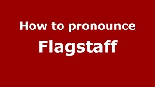 How to pronounce Flagstaff