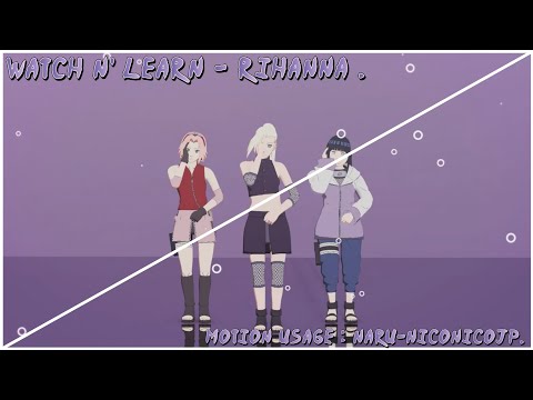【 NARUTOナルト! - MMD 】— Rihanna - Watch N' Learn . 【 Ino Yamanaka, Sakura Haruno & Hinata Hyuga 】