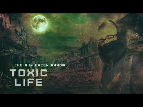 Eko aka GreenArrow  - Toxic Life (prod.  BUGI)