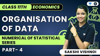 Organisation of Data | Numerical of Statistical Series | Part 4 | Statistics for Economics