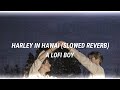 Harley In Hawai Slowed Reverb Lofi A Lofi Boy Slowed Lofi Slowedandreverb