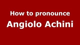 How to pronounce Angiolo Achini