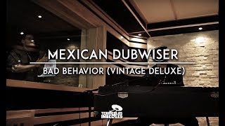 Mexican Dubwiser - Bad Behavior (Vintage Deluxe Version)