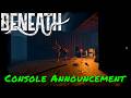 Beneath — Console Announcement