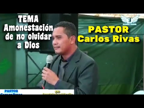 Pastor Carlos Rivas - Tema: Amonestación de no olvidar a Dios