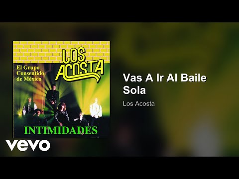 Vas A Ir Al Baile Sola - Los Acosta