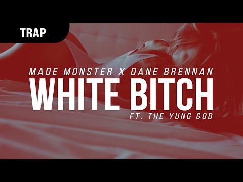 Made Monster x Dane Brennan - White Bitch ft. The Yung God