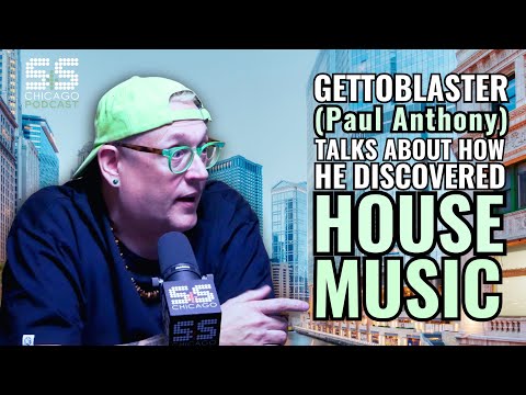 Gettoblaster (Paul Anthony) Talks About How He Discovered House Music