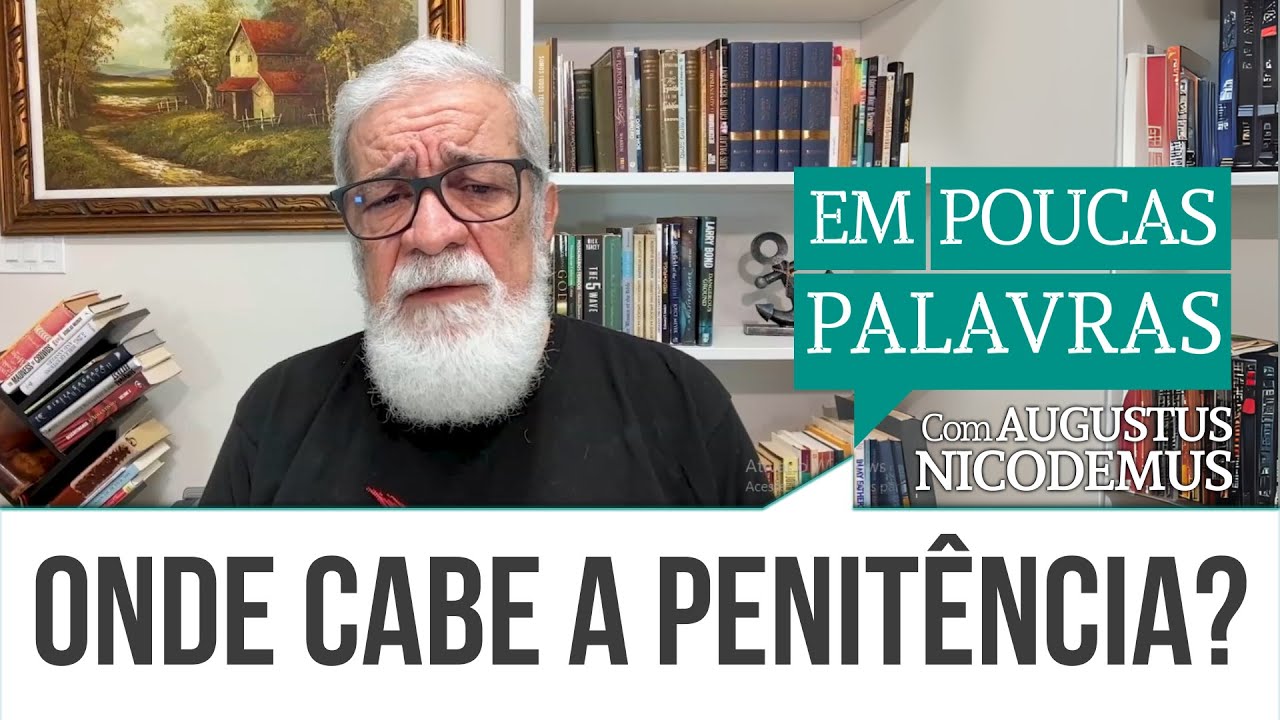 ONDE CABE A PENITÊNCIA? | #AugustusNicodemus