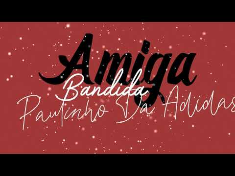 PAULINHO DA ADIDAS PRODUÇOES - SEMPRE TEM AQUELA AMIGA BANDIDA (EXCLUSIVA)