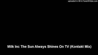Milk Inc The Sun Always Shines On TV (Kontakt Mix)