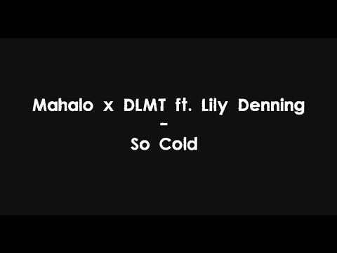 Mahalo x DLMT ft. Lily Denning - So Cold (Lyrics) HQ