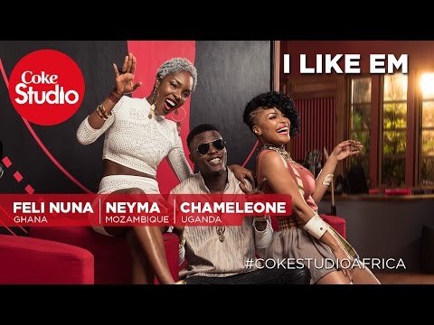 Feli Nuna, Chameleone & Neyma: I Like Em - Coke Studio Africa