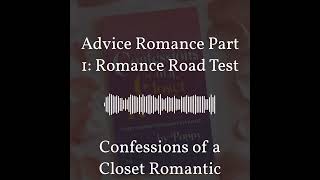 Confessions of a Closet Romantic - Advice Romance Part 1: Romance Road Test