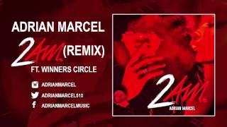 Adrian Marcel - 2 AM (Remix) (Audio) ft. Winners Circle