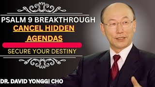 Psalm 9 Prayer: Cancel Hidden Agendas & Secure Your Destiny | Dr. David Yonggi Cho