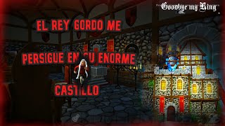 ¡👑El rey gordo me persigue en su enorme castillo 🏰! | Goodbye my king (parte 2).