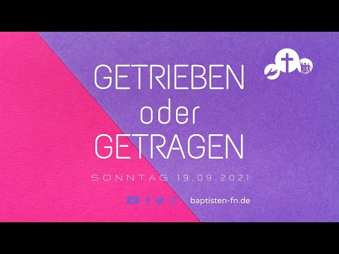 "Getrieben oder getragen?" - Predigt vom 19.09.2021 - Jürgen Bohle