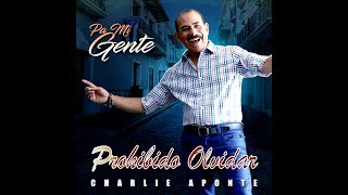 Charlie Aponte - Prohibido olvidar (New Salsa Hit 2017 Official Audio)
