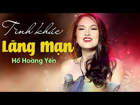 Tình Khúc Hồ Hoàng Yến Lãng Mạn Hay Nhất - Tuyển Tập Tình Ca Hồ Hoàng Yến Hàng Triệu Người Say Đắm