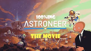 100%ing Astroneer: The Movie