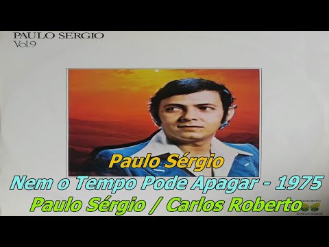 Nem O Tempo Pode Apagar - Paulo Sérgio