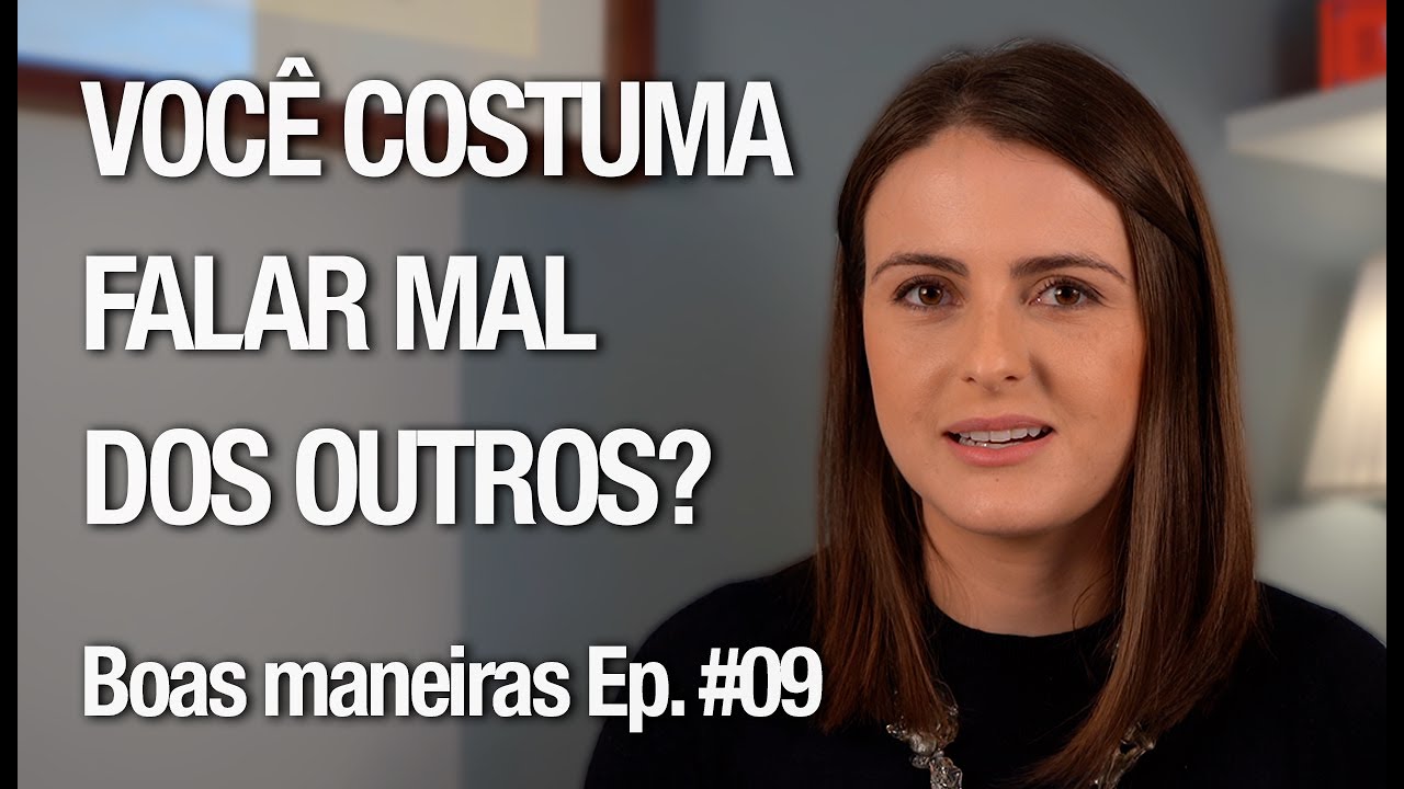 Falar mal dos outros: o que esse hábito revela? | Boas Maneiras Ep. #09