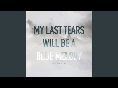 My Last Tears Will Be A Blue Melody