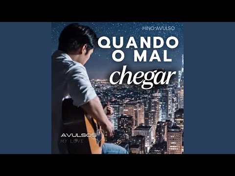 Quando o Mal Chegar - Hino Avulso
