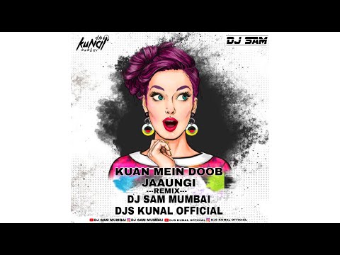Kuan main doob jaungi Remix by - Dj Sam Mumbai X DjsKunal offlcial