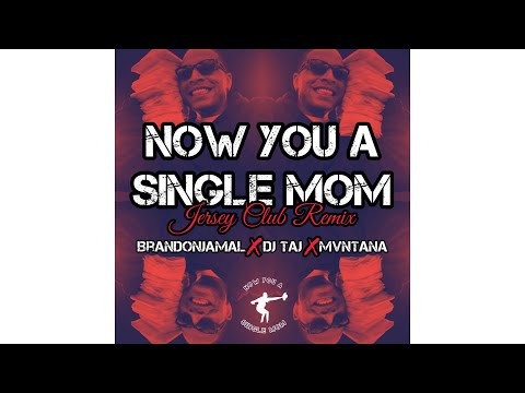 Now You A Single Mom (Jersey Club) - BrandonJamal, DJ Taj, Mvntana